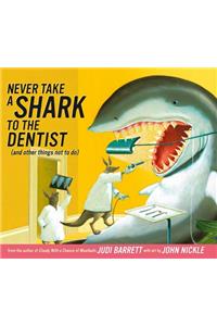 Never Take a Shark To the Dentist and Other Things Not To Do