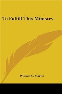 To Fulfill This Ministry