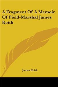 Fragment Of A Memoir Of Field-Marshal James Keith