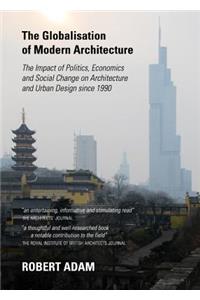 Globalisation of Modern Architecture: The Impact of Politics, Economics and Social Change on Architecture and Urban Design Since 1990