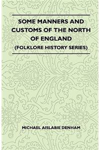 Some Manners And Customs Of The North Of England (Folklore History Series)