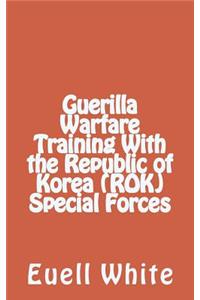 Guerilla Warfare Training With Republic of Korea (ROK) Special Forces