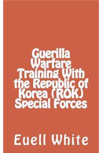 Guerilla Warfare Training With Republic of Korea (ROK) Special Forces