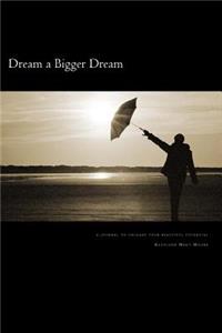 Dream a Bigger Dream