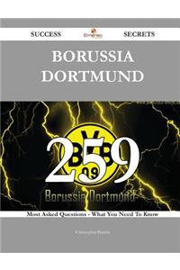 Borussia Dortmund 259 Success Secrets - 259 Most Asked Questions on Borussia Dortmund - What You Need to Know
