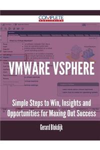 VMware vSphere - Simple Steps to Win, Insights and Opportunities for Maxing Out Success