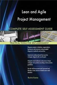 Lean and Agile Project Management Complete Self-Assessment Guide