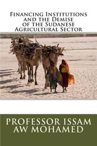 Financing Institutions and the Demise of the Sudanese Agricultural Sector