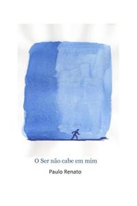 O Ser não cabe em mim