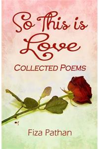 So This Is Love - Collected Poems