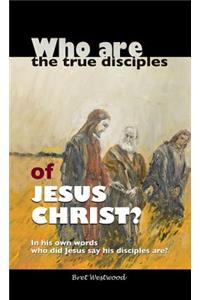 Who are the true disciples of Jesus Christ?
