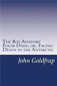 The Boy Aviators' Polar Dash; or, Facing Death in the Antarctic