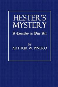 Hester's Mystery: A Comedy in One Act