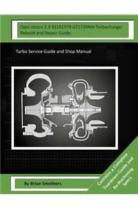 Opel Vectra 1.9 93181979 GT1749MV Turbocharger Rebuild and Repair Guide
