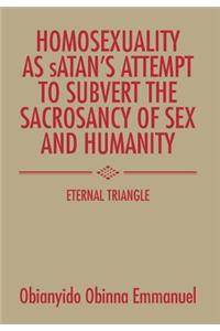 Homosexuality as Satan's Attempt to Subvert the Sacrosancy of Sex and Humanity