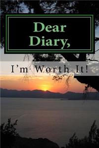 Dear Diary, I'm Worth It!