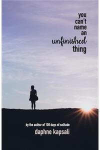 You Can't Name an Unfinished Thing