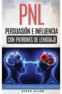 PNL - Persuasión e influencia usando patrones de lenguaje y técnicas de PNL