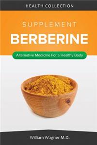 The Berberine Supplement: Alternative Medicine for a Healthy Body