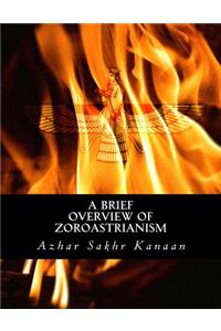 Brief Overview of Zoroastrianism