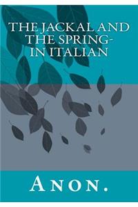 The Jackal and the Spring- in Italian