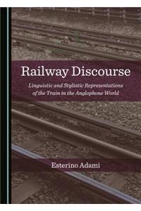 Railway Discourse: Linguistic and Stylistic Representations of the Train in the Anglophone World