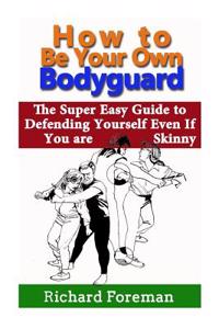 How to Be Your Own Bodyguard
