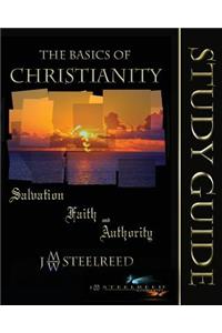 The Basics of Christianity Salvation, Faith, and Authority Study Guide