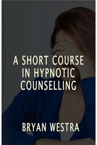 Short Course In Hypnotic Counselling