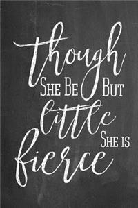 Chalkboard Journal - Though She Be But Little She Is Fierce