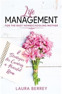 Life Management for the Busy Homeschooling Mother