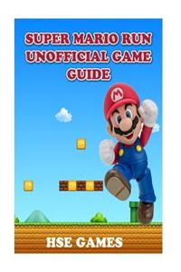 Super Mario Run Unofficial Game Guide