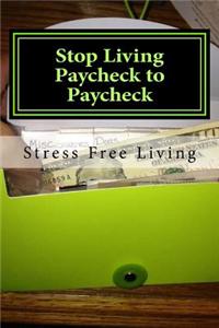 Stop Living Paycheck to Paycheck: Stress Free Retirement