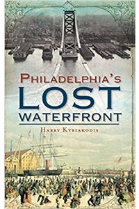 History of Philadelphia's Lost Waterfront