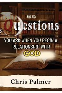 The 85 Questions You Ask When You Begin a Relationship with God
