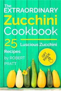 The Extraordinary Zucchini Cookbook