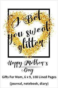 I Bet You Sweat Glitter