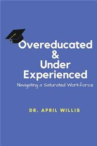 Overeducated & Under Experienced