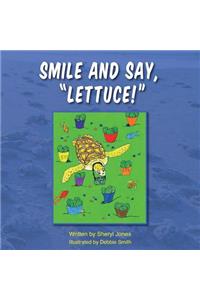 Smile and Say, Lettuce!