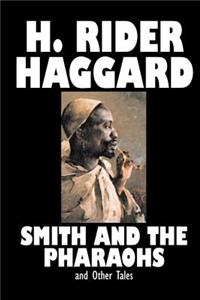 Smith and the Pharaohs and Other Tales by H. Rider Haggard, Fiction, Fantasy, Historical, Fairy Tales, Folk Tales, Legends & Mythology, Short Stories