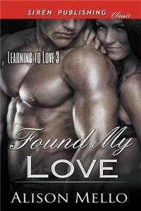 Found My Love [Learning to Love 3] (Siren Publishing Classic)