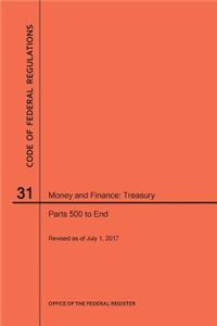 Code of Federal Regulations Title 31, Money and Finance, Parts 500-End, 2017