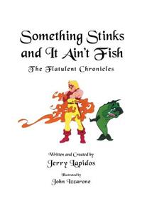 Something Stinks and It Ain't Fish, The Flatulent Chronicles
