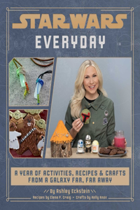 Star Wars Everyday: A Year of Activities, Recipes, and Crafts from a Galaxy Far, Far Away (Star Wars Books for Families, Star Wars Party)