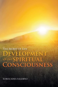 Secret of Life: Development of the Spiritual Consciousness