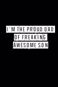 I'm The Proud Dad of a Freaking Awesome Son - 6 x 9 Inches (Funny Perfect Gag Gift, Organizer, Notes, Goals & To Do Lists)