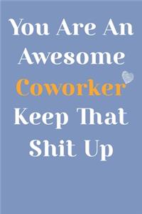 You Are An Awesome Coworker Keep That Shit Up