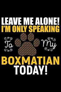 Leave Me Alone! I'm Only Speaking to My Boxmatian Today!
