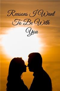 Reasons I Want To Be With You