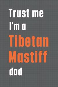 Trust me I'm a Tibetan Mastiff dad